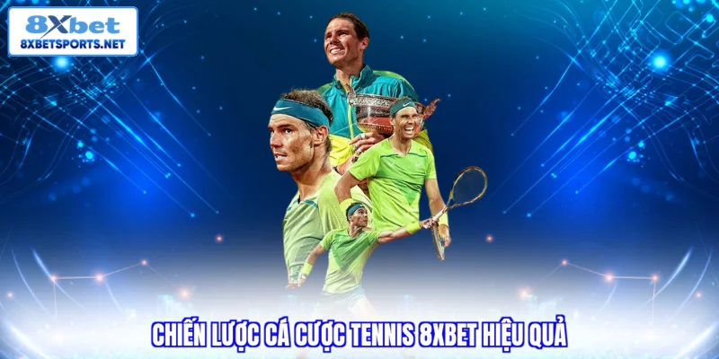 Chiến lược cá cược tennis 8XBET hiệu quả